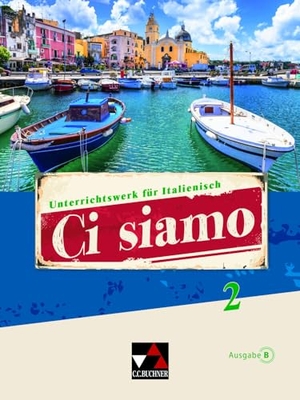 Fischer, Anne-Rose / Gerlach, Julia et al. Ci siamo B 2 - Unterrichtswerk für Italienisch. Buchner, C.C. Verlag, 2024.