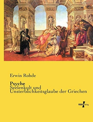 Rohde, Erwin. Psyche - Seelenkult und Unsterblichkeitsglaube der Griechen. Vero Verlag, 2019.