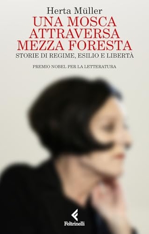 Müller, Herta. Una mosca attraversa mezza foresta. Storie di regime, esilio e libertà. Feltrinelli, 2026.