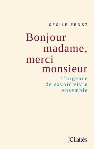 Ernst-C. Bonjour Madame Merci Monsieur. Editions Jc Lattes, 2021.