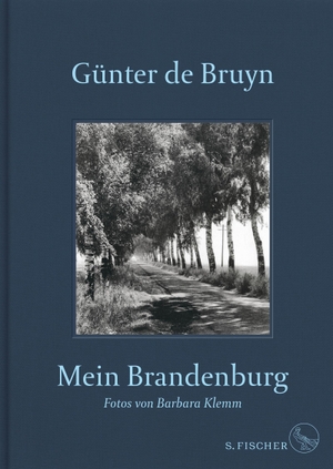 Bruyn, Günter de. Mein Brandenburg - Mit Fotos von Barbara Klemm. FISCHER, S., 2020.