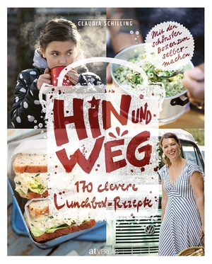 Schilling, Claudia. Hin und weg - 170 clevere Lunchbox-Rezepte. Mit den schönsten Boxen zum selbermachen. AT Verlag, 2019.