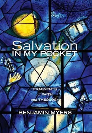 Myers, Benjamin. Salvation in My Pocket. Cascade Books, 2013.