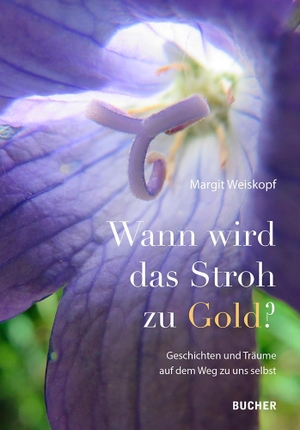 Weiskopf, Margit. Wann wird das Stroh zu Gold? - Geschichten und Träume auf dem Weg zu uns selbst. Bucher GmbH & Co.KG, 2023.
