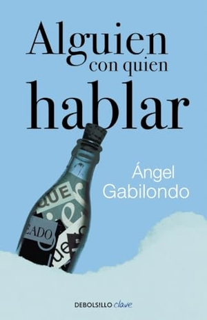 Gabilondo Pujol, Ángel. Alguien con quien hablar. Debolsillo, 2015.
