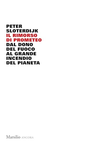 Sloterdijk, Peter. Il rimorso di Prometeo. Dal dono del fuoco al grande incendio del pianeta. Marsilio, 2024.