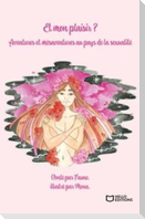 Et mon plaisir ? Aventures et mésaventures au pays de la sexualité