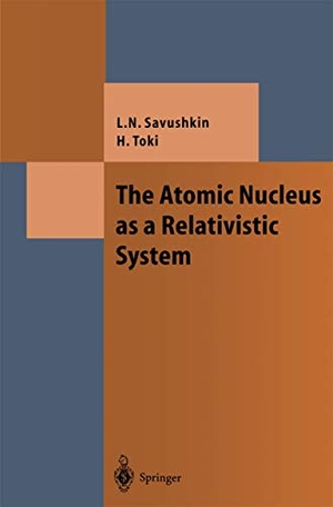 Toki, Hiroshi / Lev N. Savushkin. The Atomic Nucleus as a Relativistic System. Springer Berlin Heidelberg, 2010.