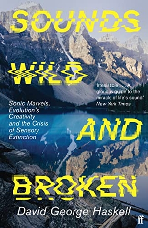 Haskell, David George. Sounds Wild and Broken - Sonic Marvels, Evolution's Creativity, and the Crisis of Sensory Extinction. Faber And Faber Ltd., 2023.