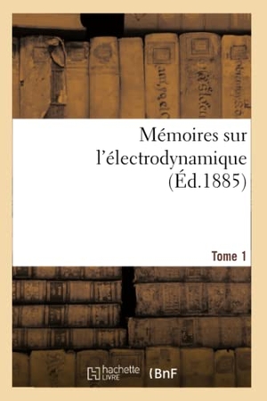 Joubert, Jules. Mémoires sur l'électrodynamique. T1. Hachette Livre, 2018.