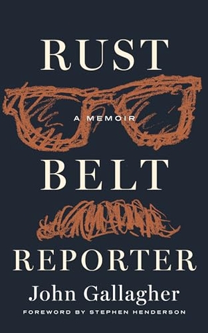 Gallagher, John. Rust Belt Reporter - A Memoir. Wayne State University Press, 2024.