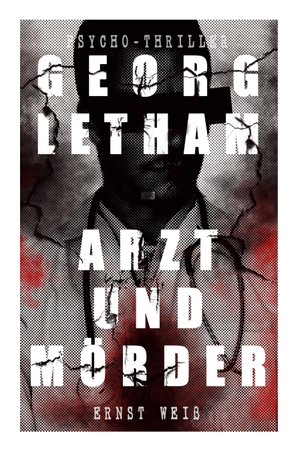 Weiß, Ernst. Georg Letham - Arzt Und Mörder (Psycho-Thriller). E-Artnow, 2017.
