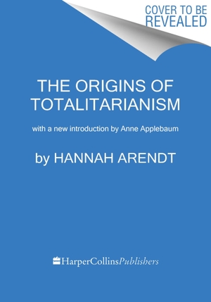Arendt, Hannah. The Origins of Totalitarianism - With a New Introduction by Anne Applebaum. HarperCollins, 2024.