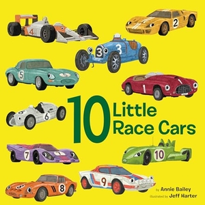 Bailey, Annie / Jeff Harter. 10 Little Race Cars. Random House USA Inc, 2024.