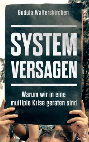 Walterskirchen, Gudula. Systemversagen - Warum wir in eine multiple Krise geraten sind. Seifert-Verlag, 2023.