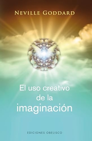 Goddard, Neville. USO Creativo de la Imaginacion, El. Obelisco, 2023.