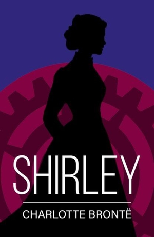 Bronte, Charlotte. Shirley - A Classic Novel of Love, Change and Courage. PKI, 2025.