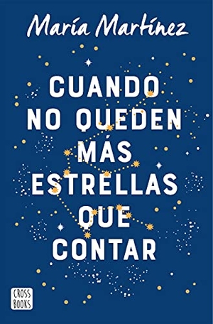 Martínez, María. Cuando no queden más estrellas que contar. Crossbooks, 2021.