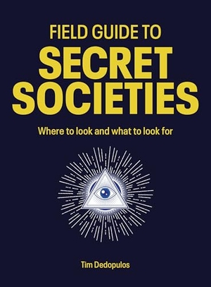Dedopulos, Tim. Field Guide to Secret Societies - Where to look and what to look for. Quarto, 2026.