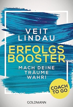 Lindau, Veit. Coach to go Erfolgsbooster - Mach deine Träume wahr!. Goldmann TB, 2016.