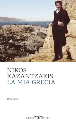 Kazantzakis, Nikos. La mia Grecia. Crocetti, 2021.