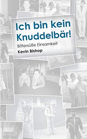 Bishop, Kevin. Ich bin kein Knuddelbär! - Bittersüße Einsamkeit. Books on Demand, 2015.