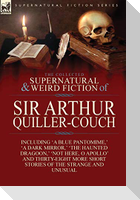 The Collected Supernatural and Weird Fiction of Sir Arthur Quiller-Couch