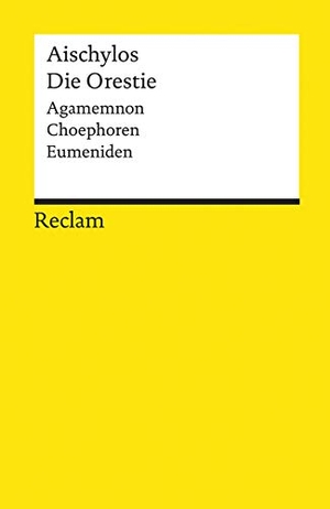 Aischylos. Die Orestie - Agamemnon. Choephoren. Eumeniden. Reclam Philipp Jun., 2018.