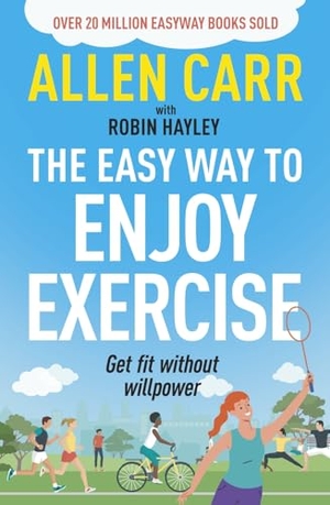 Carr, Allen / Robin Hayley. Allen Carr's Easy Way to Enjoy Exercise - Get Fit Without Willpower. Arcturus Publishing Ltd, 2025.