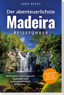 Der abenteuerlichste Madeira Reiseführer | Spektakuläre Orte, magische Gegenden und außergewöhnliche Erlebnisse | Das Beste aus Natur und Kultur für deinen Urlaub