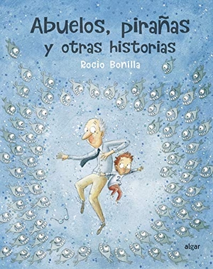 Bonilla, Rocío. Abuelos, pirañas y otras historias. ALGAR EDITORIAL, 2020.
