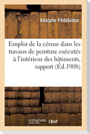 Emploi de la Céruse Dans Les Travaux de Peinture Exécutés À l'Intérieur Des Bâtiments, Rapport