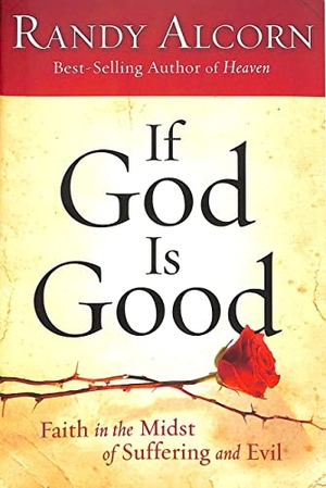 Alcorn, Randy. If God Is Good - Faith in the Midst of Suffering and Evil. Prh Christian Publishing, 2014.