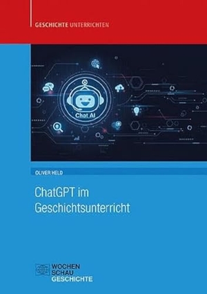 Held, Oliver. ChatGPT im Geschichtsunterricht. Wochenschau Verlag, 2023.