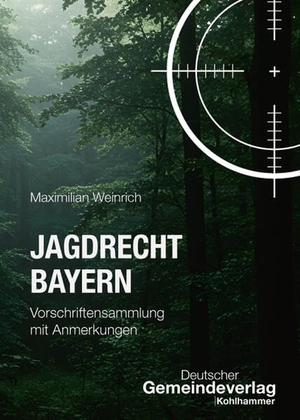 Weinrich, Maximilian. Jagdrecht Bayern - Vorschriftensammlung mit Anmerkungen. Deutscher Gemeindeverlag, 2026.