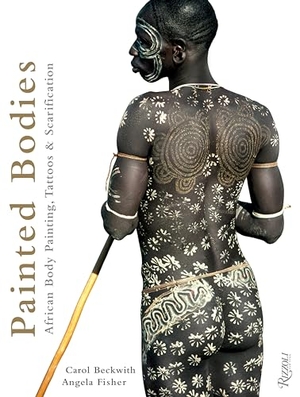 Beckwith, Carol / Angela Fisher. Painted Bodies - African Body Painting, Tattoos & Scarification. Rizzoli International Publications, 2012.