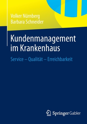 Schneider, Barbara / Volker Nürnberg. Kundenmanagement im Krankenhaus - Service ¿ Qualität ¿ Erreichbarkeit. Springer Fachmedien Wiesbaden, 2014.