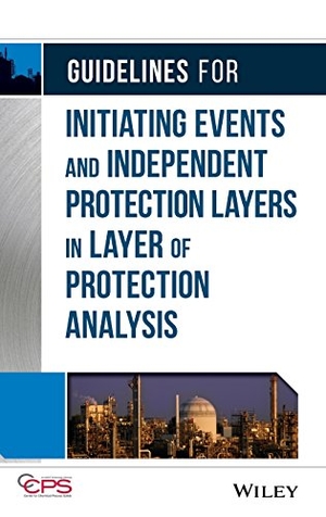 Ccps. Guidelines for Initiating Events and Independent Protection Layers in Layer of Protection Analysis. John Wiley & Sons Inc, 2014.