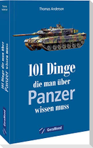 101 Dinge, die man über Panzer wissen muss