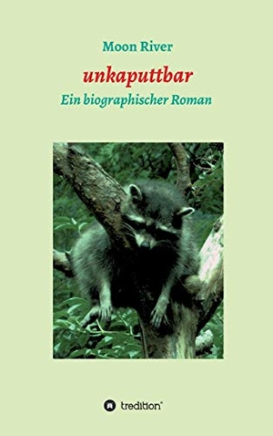 River, Moon. unkaputtbar - Ein biographischer Roman. tredition, 2020.