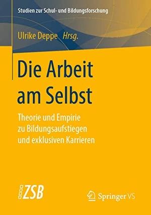 Deppe, Ulrike (Hrsg.). Die Arbeit am Selbst - Theorie und Empirie zu Bildungsaufstiegen und exklusiven Karrieren. Springer Fachmedien Wiesbaden, 2019.
