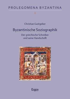 Gastgeber, Christian. Byzantinische Soziographik - Der griechische Schreiber und seine Handschrift. Ergon-Verlag, 2023.