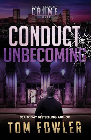 Fowler, Tom. Conduct Unbecoming - A C.T. Ferguson Crime Novel. Widening Gyre Media, 2023.