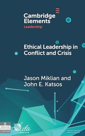 Miklian, Jason / John E. Katsos. Ethical Leadership in Conflict and Crisis - Evidence from Leaders on How to Make More Peaceful, Sustainable, and Profitable Communities. Cambridge University Press, 2025.