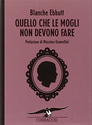 Ebbutt, Blanche. Quello che le mogli non devono fare. , 2009.