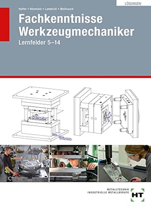 Haffer, Reiner / Hönmann, Robert et al. Lösungen Fachkenntnisse Werkzeugmechaniker - Lernfelder 5 - 14. Handwerk + Technik GmbH, 2017.