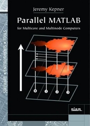 Kepner, Jeremy. Parallel MATLAB for Multicore and Multinode Computers. Society for Industrial and Applied Mathematics (SIAM), 2009.