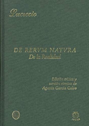 García Calvo, Agustín / Tito Lucrecio Caro. De rerum natura = De la realidad. Editorial Lucina, 1997.