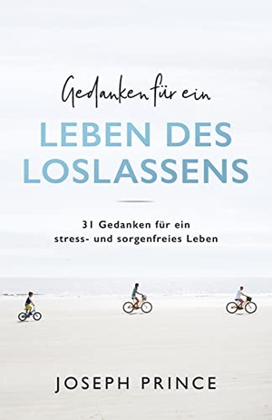 Prince, Joseph. Gedanken für ein Leben des Loslassens - 31 Gedanken für ein stress- und sorgenfreies Leben. Grace today Verlag, 2018.