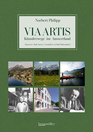Philipp, Norbert. Via Artis - Künstlerwege im Ausseerland - Altausse, Bad Aussee, Grundlsee und Bad Mitterndorf. Braumüller GmbH, 2026.